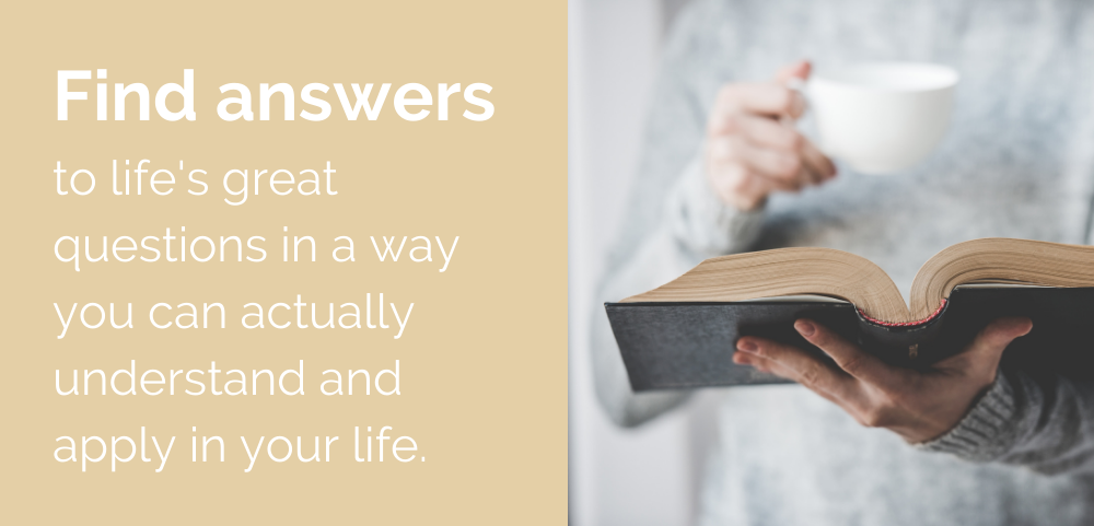 Find answers to life's great questions in a way you can actually understand and apply in your life. 